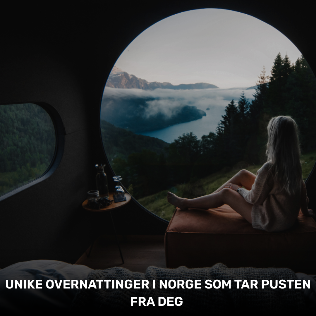 Unike overnattinger i Norge som tar pusten fra deg 